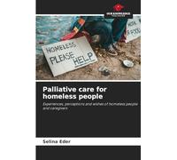 Palliative care for homeless people: Experiences, perceptions and wishes of homeless people and caregivers