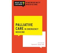 Palliative Care in Emergency Medicine (WHAT DO I DO NOW EMERGENCY MEDICINE)