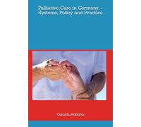 Palliative Care in Germany - Systems, Policy and Practice (Palliative care systems - national models compared)