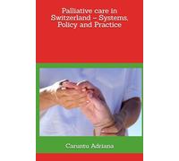 Palliative care in Switzerland - Systems, Policy and Practice (Palliative care systems - national models compared)