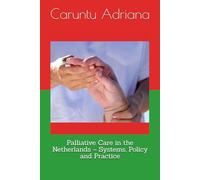 Palliative Care in the Netherlands - Systems, Policy and Practice (Palliative care systems - national models compared)