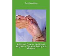 Palliative Care in the United Kingdom - Systems, Policy and Practice (Palliative care systems - national models compared)