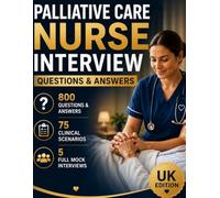 PALLIATIVE CARE NURSE INTERVIEW QUESTIONS & ANSWERS: The Complete UK NHS Interview Preparation Guide for Palliative Care Nurses (Nursing Interview & Clinical Mastery Series)