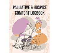 Palliative & Hospice Comfort Logbook: Daily Symptom Tracker and Medication Record for End-of-Life Home Care