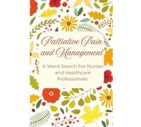 Palliative Pain and Management, A Word Search Puzzle For Nurses and Healthcare Professionals: Word Search Puzzle with Easy to Read print about ... and More| 6x9 inches, 110 pages long