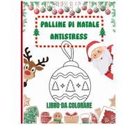 Palline di Natale Antistress: Libro da Colorare su Tema Natalizio con Disegni Antistress e Relax per Adulti e Bambini