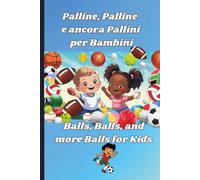 Palline, Palline e ancora Pallini per Bambini/Balls, Balls, and more Balls for Kids: A Book about Balls, Colors, & Counting to Ten for Babies and Toddlers in Bilingual Italian-English Edition