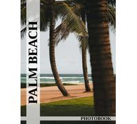 Palm Beach Photo Book: Enjoy Palm Beach Vibes With Tropical Images And Beach Views For Vacation Lovers To Experience Sunny Relaxation Scenes