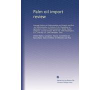 Palm oil import review: Hearings before the Subcommittee on Oilseeds and Rice, and Subcommittee on Cotton of the Committee on Agriculture, House of ... D.C., and May 15, 1976, Memphis, Tenn