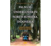 Palm Oil Undercover in North Sumatra, Indonesia (Agriculture Issues and Policies)