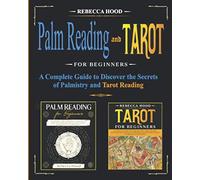 Palm Reading and Tarot for Beginners: A Complete Guide to Discover the Secrets of Palmistry and Tarot Reading