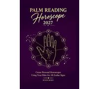Palm Reading Horoscope 2027: Create Personal Horoscopes Using Your Palm for All Zodiac Signs (Soft Intensity in Bloom: Your Personal Horoscope 2027)