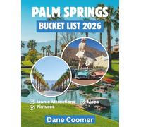 PALM SPRINGS BUCKET LIST 2026: LIVE THE HOLLYWOOD DESERT DREAM WITH INSIDER SECRETS