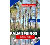 Palm Springs Guía de viaje 2026: Explore paisajes desérticos, resorts de lujo, arte y diseño, cocina local y consejos esenciales para su escapada a California