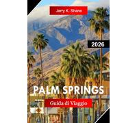 PALM SPRINGS GUIDA DI VIAGGIO 2026: Esplora la California con resort nel deserto, scena artistica, design di metà secolo, oasi di palma e viste sulle montagne