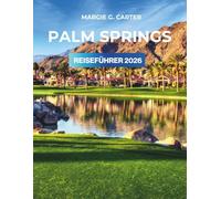 Palm Springs REISEFÜHRER 2026: Erkunden Sie die ikonischen Wüstenlandschaften und Naturwunder.