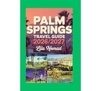 PALM SPRINGS TRAVEL GUIDE 2026/2027: A Relaxed Guide to Desert Beauty, Local Culture, and Easy Trip Planning (Smart destination)