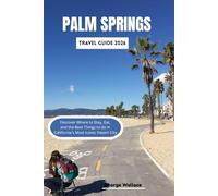 PALM SPRINGS TRAVEL GUIDE 2026: Discover Where to Stay, Eat, and the Best Things to do in California’s Most Iconic Desert City