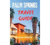 PALM SPRINGS TRAVEL GUIDE: Discover The Best Things To Do, Eat, And Explore In California’s Desert Oasis