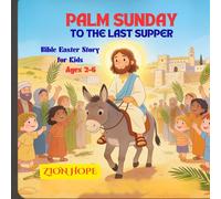 Palm Sunday to the Last Supper: A Gentle Bible Story for Kids About Jesus’ Love, Worship, and the Meaning of Easter (Ages 2-6)