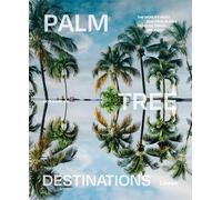 Palm Tree Destinations /anglais: The world's most beautiful places to relax, travel and enjoy