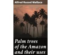 Palm Trees Of The Amazon And Their Uses (ebook)
