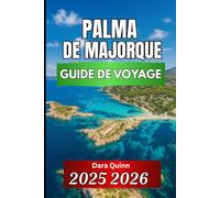 PALMA DE MAJORQUE GUIDE DE VOYAGE 2025 2026: Informations essentielles, culture locale et conseils de voyage intelligents