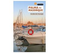 Palma de Majorque Guide de Voyage: Explorez les plages, les trésors cachés, les principales attractions, les visites à pied et les excursions d'une journée au départ de la côte espagnole des Baléares