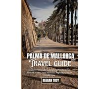 Palma de Mallorca 2026: Explore Palma Like a Local: Hidden Beaches, Historic Gems, Food Markets, Nightlife & Smart Travel Tips