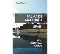 Palma de Mallorca Mini Survival Guide [Idioma Inglés]