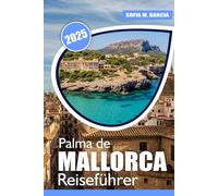 Palma de Mallorca Reiseführer: Die besten Strände, Kulinarik | Abenteuer | und Wellness-Tipps für Ihren Mallorca-Urlaub