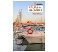 Palma de Mallorca Reiseführer: Entdecken Sie Strände, versteckte Schätze, Top-Attraktionen, Wandertouren und Tagesausflüge an der spanischen Balearenküste