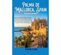 PALMA DE MALLORCA SPAIN REISEFÜHRER: Meine persönlichen Erfahrungen beim Besuch von Palma de Mallorca und der Insel Mallorca sowie wichtige Dinge, die ... - mit praktischen Tipps und Ratschlägen