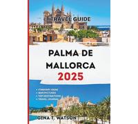 Palma De Mallorca Travel Guide 2025: Discover the Island’s Timeless Towns, Mountain Views, Valldemossa, Sóller, Deià, and Coastal Beauty