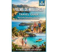 PALMA DE MALLORCA TRAVEL GUIDE 2026: Beachside Relaxation, Romance Spots, and Family Adventures