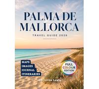 Palma de Mallorca Travel Guide 2026: Discover Best Beaches Coastal Villages & Mediterranean Adventures