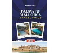 PALMA DE MALLORCA TRAVEL GUIDE 2026: Discover Hidden Gems, Historic Landmarks, Travel Tips, and Unforgettable Vacation Experiences