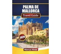 PALMA DE MALLORCA TRAVEL GUIDE 2026: Discover Top Attractions, Historic landmarks, Coastal Scenery, Local Cuisine, and Travel Tips on Spain’s Balearic Island.