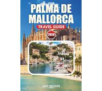 PALMA DE MALLORCA TRAVEL GUIDE 2026: Explore Coastal Villages, Historical Sites, Beaches, Restaurants, and Outdoor Adventures