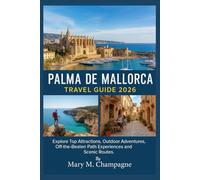 Palma de Mallorca Travel guide 2026: Explore Top Attractions, Outdoor Adventures, Off -the- Beaten Path Experiences and Scenic Routes.