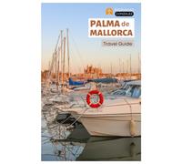 Palma de Mallorca Travel Guide: Explore the Beaches, Hidden Gems, Top Attractions, Walking Tours and Day Trips from Spain’s Balearic Coast
