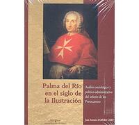 Palma del Río en el siglo de la Ilustración. Análisis sociológico y político-administrativo del señorío de los Portocarrero (Estudios de Historia Moderna)
