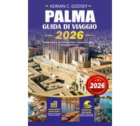 PALMA Guida di viaggio 2026: Scopri Maiorca con le migliori attrazioni, gioielli nascosti, le migliori spiagge, la città storica storica, cibo locale, ... itinerari e consigli di viaggio senza stress