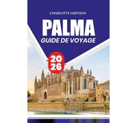 PALMA GUIDE DE VOYAGE 2026: Conseils d'initiés, principales attractions, cuisine locale, festivals, transports et sans stress pour une aventure inoubliable