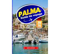 PALMA GUIDE DE VOYAGE 2026: Promenades côtières, architecture gothique, cuisine locale et transports en commun sur une île des Baléares