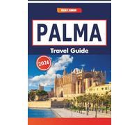 Palma Travel Guide 2026: Exploring Local Markets, History, Regional Dishes, Day Trips Across Mallorca’s Capital Region