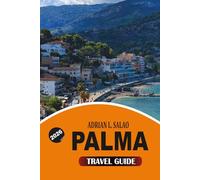 PALMA Travel Guide 2026: Vacation Planner with Top Attractions Travel Tips Cultural Experiences Food Spots and Easy Itineraries for First Time Visitors 2026