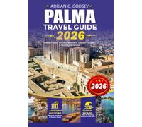 PALMA Travel Guide 2026: Your Ultimate Mallorca Vacation Planner with Top Attractions, Hidden Gems, Best Beaches, Historic Old Town, Local Food, ... Itineraries, and Stress-Free Travel Tips