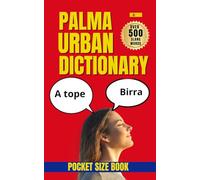 Palma Urban Dictionary: The Ultimate Guide to Palma de Mallorca Street Spanish and Local Expressions (Urban Slang Dictionary)