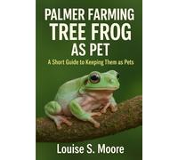 PALMER FARMING TREE FROG AS PET: A Short guide to keeping them as pets.